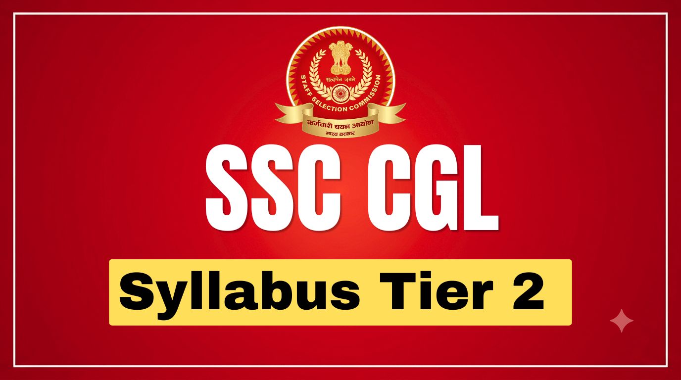 SSC CGL Tier 2 Syllabus: Subject-wise Topics & Latest Pattern