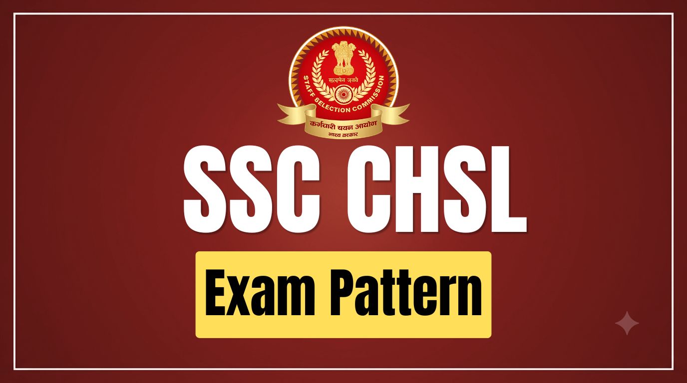SSC CHSL Exam Pattern: Tier 1, Tier 2, Marks & Negative Marking