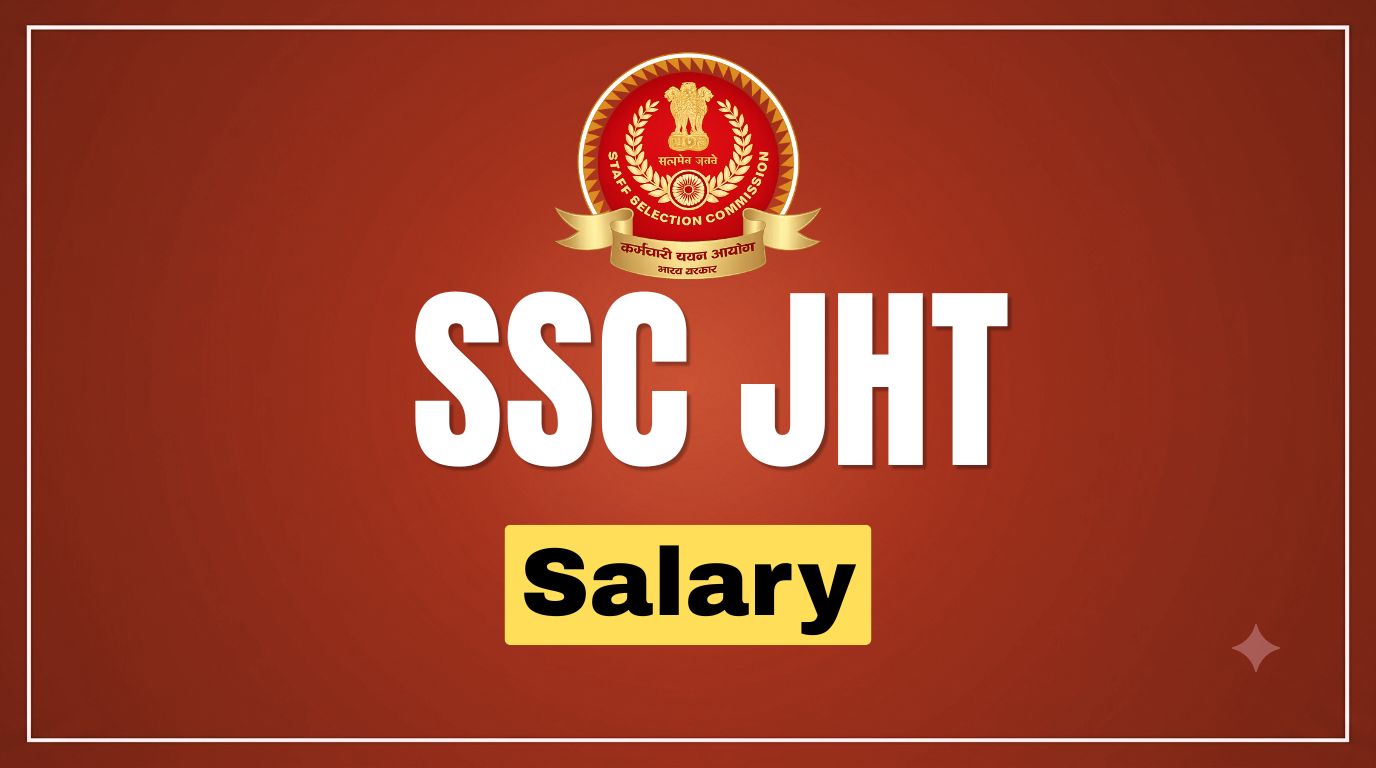 SSC JHT Salary: Pay Scale, In-Hand Salary & Allowances