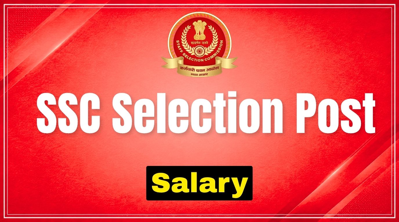 SSC Selection Post Salary: Post-wise Pay Scale, In-Hand Salary & Allowances