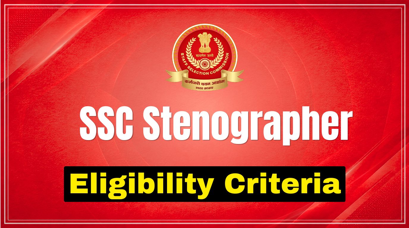 SSC Stenographer Eligibility Criteria: Age Limit & Qualification