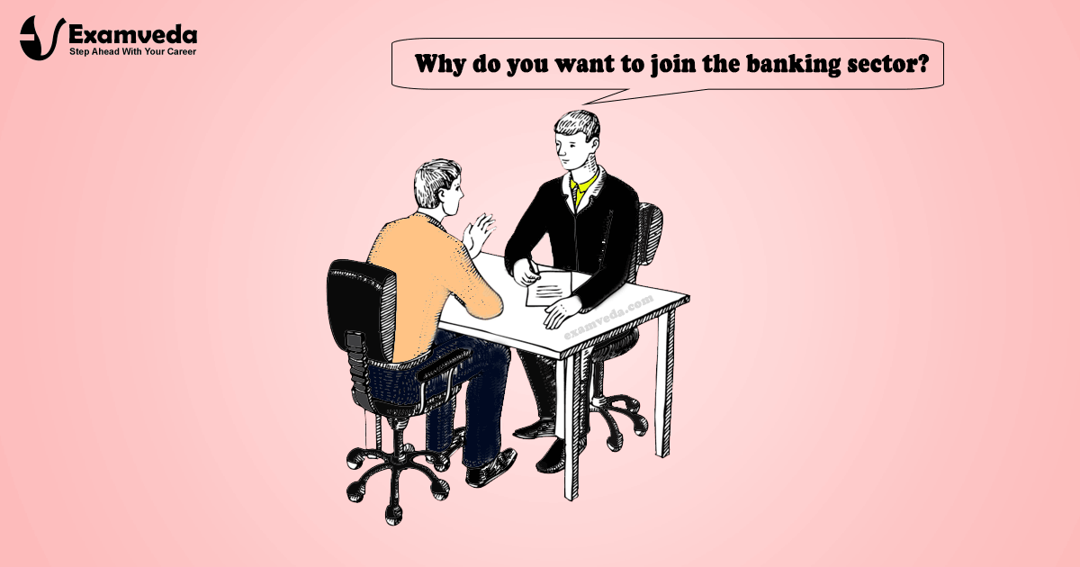 Why do you want to join the banking sector Why do you want to join the banking sector?