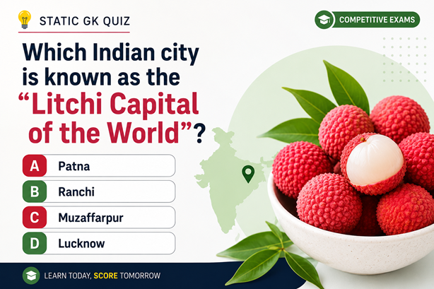Which Indian City is Known as the “Litchi Capital of the World”?