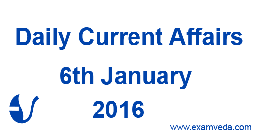 Current Affairs 6th January, 2016 Current Affairs 6th January, 2016