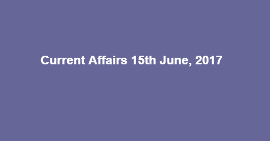 Current Affairs 15th June, 2017