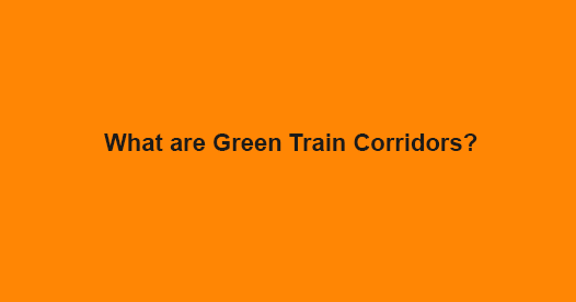 What are Green Train Corridors? What are Green Train Corridors?