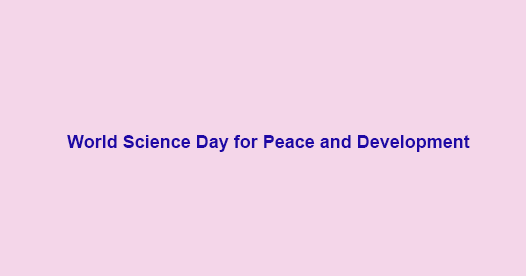 10th November: World Science Day for Peace and Development 10th November: World Science Day for Peace and Development