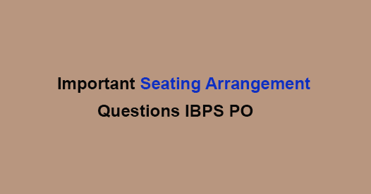 Important Seating Arrangement Questions with Solution for IBPS PO