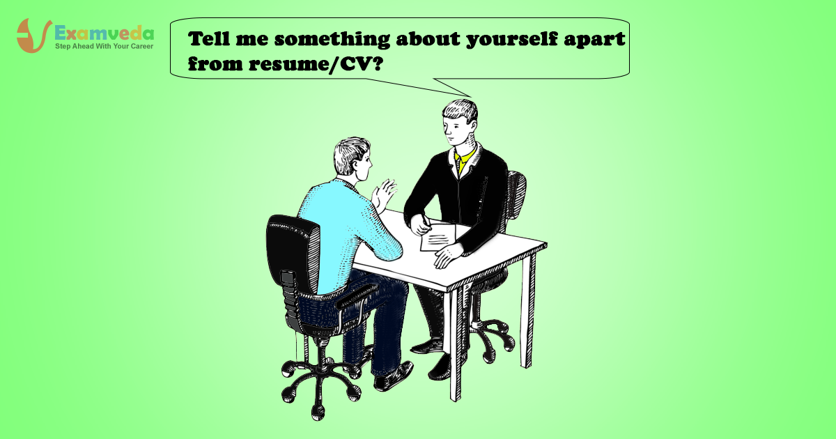 Tell me something about yourself apart from resume/CV Tell me something about yourself apart from resume/CV