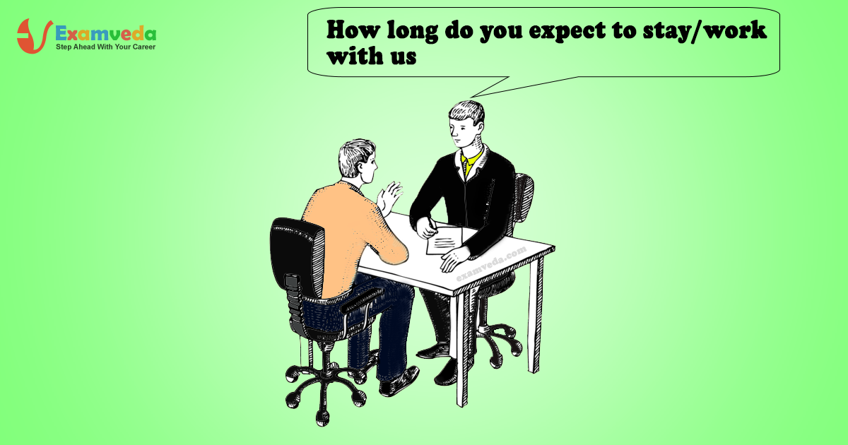 How long do you expect to stay/work with us How long do you expect to stay/work with us